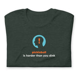 Pickleball is Harder Than You Dink Unisex t-shirt