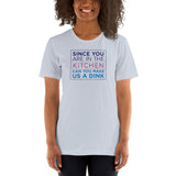 Since You Are In the Kitchen Unisex t-shirt